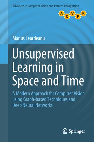 Unsupervised Learning in Space and Time: A Modern Approach for Computer Vision using Graph-based Techniques and Deep Neural Networks