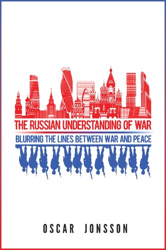 The Russian Understanding of War: Blurring the Lines Between War and Peace