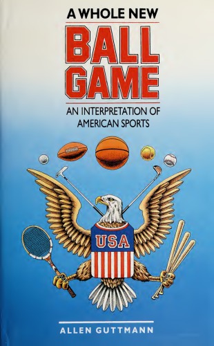 A Whole New Ball Game: An Interpretation of American Sports