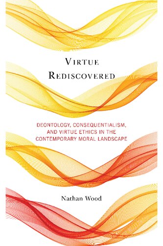 Virtue Rediscovered: Deontology, Consequentialism, and Virtue Ethics in the Contemporary Moral Landscape