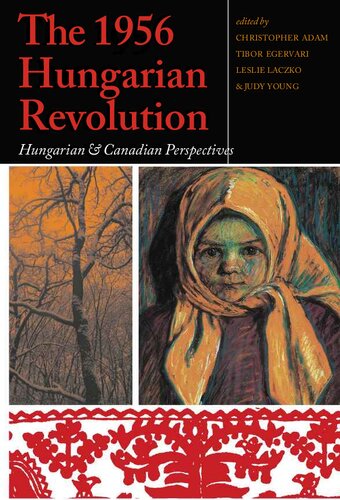 The 1956 Hungarian Revolution : Hungarian and Canadian perspectives