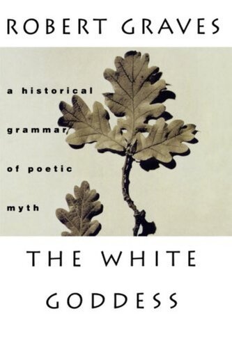 The White Goddess: A Historical Grammar of Poetic Myth