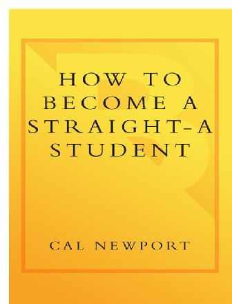 Cal Newport - How to Become a Straight-A Student