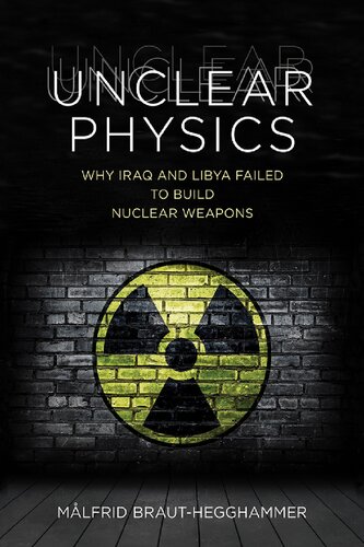 Unclear physics : why Iraq and Libya failed to build nuclear weapons