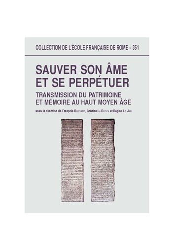 Sauver son âme et se perpétuer: Transmission du patrimoine et mémoire au haut Moyen-Âge