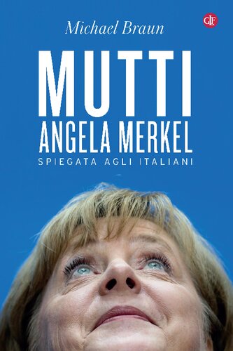 Mutti. Angela Merkel spiegata agli italiani