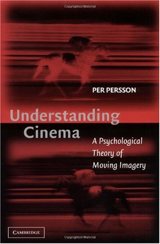 Understanding Cinema: A Psychological Theory of Moving Imagery