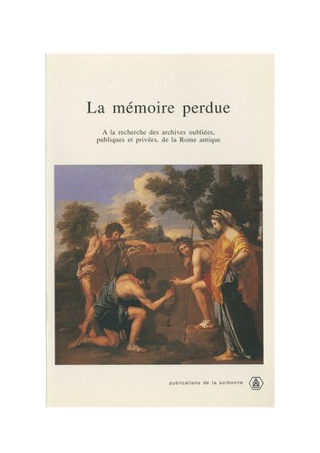 La mémoire perdue: À la recherche des archives oubliées, publiques et privées, de la Rome antique