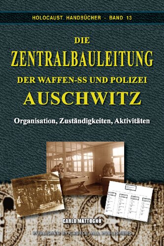 Die Zentralbauleitung der Waffen-SS und Polizei Auschwitz—Organisation, Zuständigkeiten, Aktivitäten