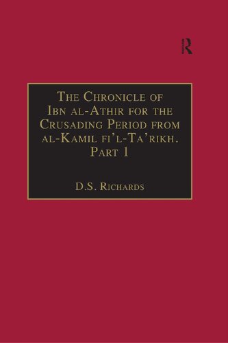 The Chronicle of Ibn al-Athīr for the Crusading Period from "al-Kāmil fī'l-ta'rīkh". Part 1. The Years 491-541/1097-1146. The Coming of the Franks and The Muslim Response