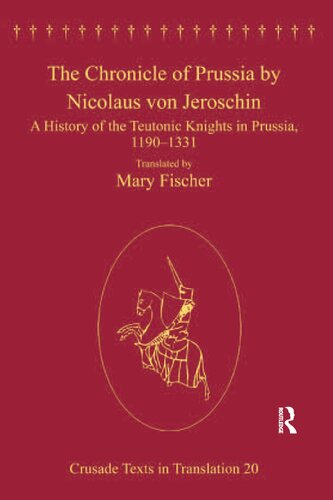 The Chronicle of Prussia by Nicolaus von Jeroschin: A History of the Teutonic Knights in Prussia, 1190-1331