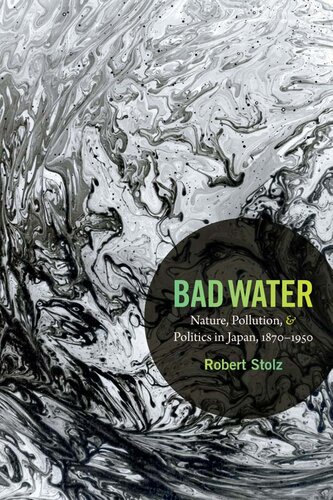 Bad Water: Nature, Pollution, and Politics in Japan, 1870–1950