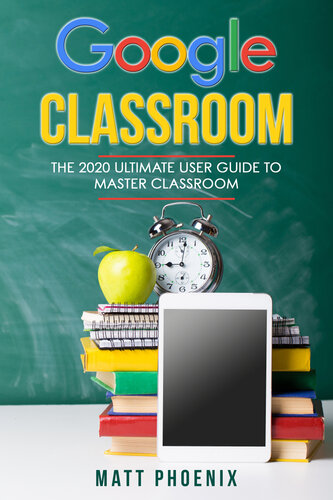 Google Classroom: The 2020 ultimate user guide to master classroom