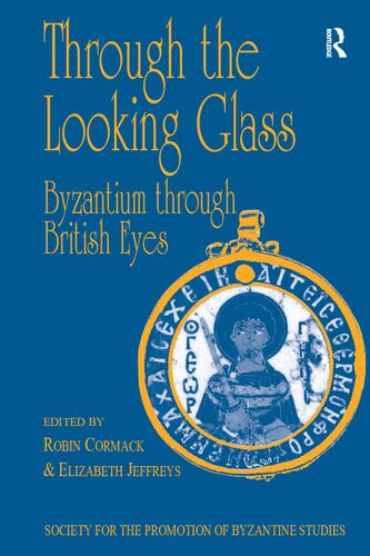 Through the Looking Glass: Byzantium through British Eyes. Papers from the Twenty-ninth Spring Symposium of Byzantine Studies, London, March 1995