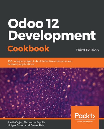 Odoo 12 development cookbook : over 190+ unique recipes to build effective enterprise and business applications