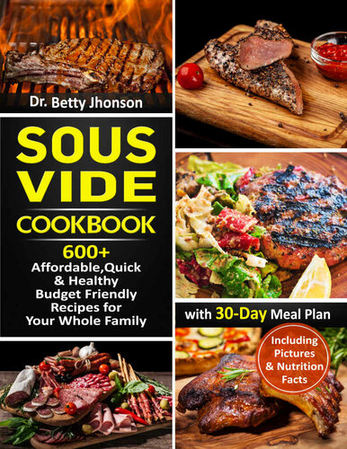 Sous Vide Cookbook: 600+ Affordable, Quick & Healthy Budget Friendly Recipes for Your Whole Family with 30-Day Meal Plan