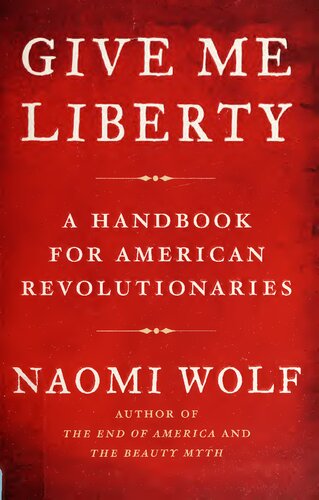 Give Me Liberty: A Handbook For American Revolutionaries