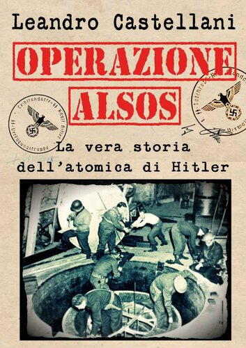 Operazione Alsos: La vera storia dell’atomica di Hitler (Italian Edition)