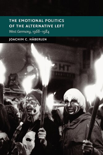 The Emotional Politics of the Alternative Left: West Germany, 1968–1984