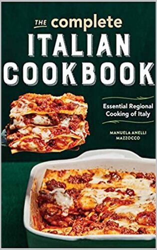 The Complete Italian Cookbook: Essential Regional Cooking of Italy , A Collection of Recipes for Gathering , Simple and Delicious Recipes for Beginners , Recipes for All the Food You Want to Eat