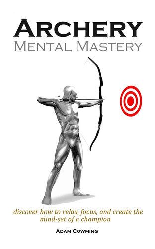 Archery Mental Mastery: Archery Mental Mastery is a program designed to help you harness your own inner potential to allow archers to develop a winning mind-set.