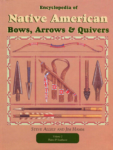 Encyclopedia of Native American Bows, Arrows, and Quivers, Volume 2: Plains and Southwest