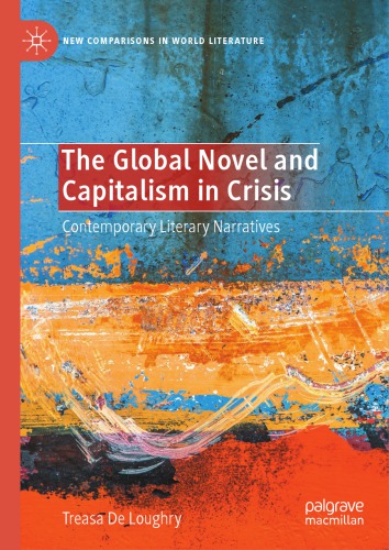 The Global Novel And Capitalism In Crisis: Contemporary Literary Narratives