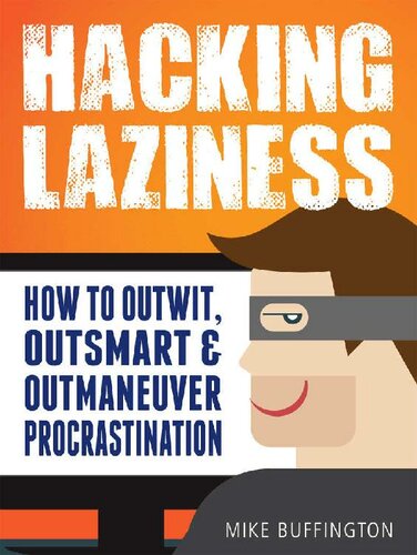 Hacking LaZiness ; How to Outwit, Outsmart & Outmaneuver Procrastination