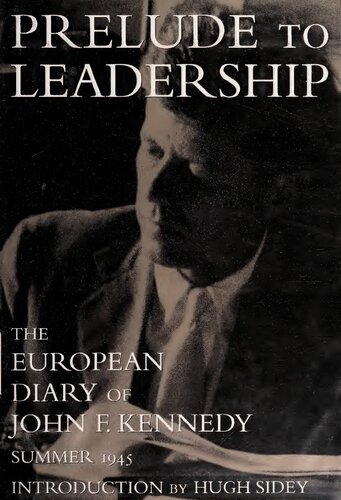 Prelude to leadership: The European diary of John F. Kennedy