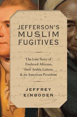 Jefferson's Muslim Fugitives: The Lost Story of Enslaved Africans, Their Arabic Letters, and an American President