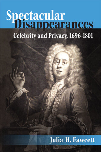 Spectacular Disappearances: Celebrity and Privacy, 1696-1801