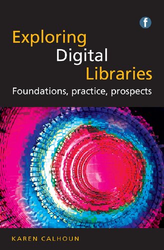 Exploring Digital Libraries: Foundations, Practice, Prospects