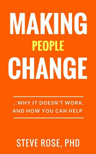 Making People Change: Why it Doesn’t Work, and How You Can Help