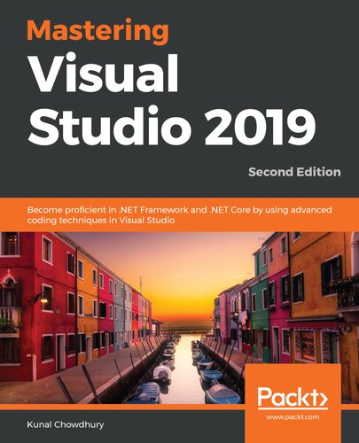 Mastering Visual Studio 2019: Become proficient in .NET Framework and .NET Core by using advanced coding techniques in Visual Studio