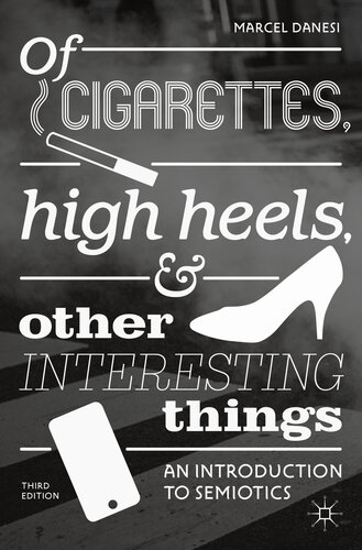 Of Cigarettes, High Heels, and Other Interesting Things An Introduction to Semiotics