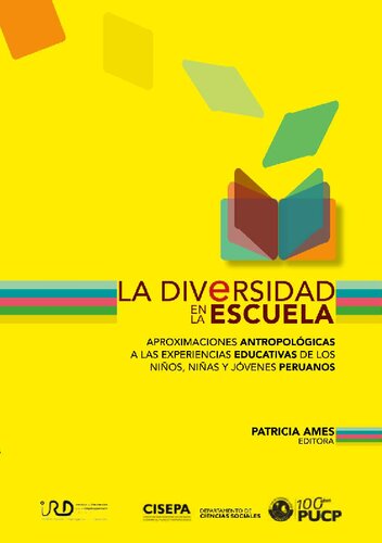 La diversidad en la escuela. Aproximaciones antropológicas a las experiencias educativas de los niños, niñas y jóvenes peruanos