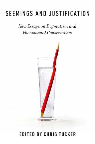 Seemings and Justification: New Essays on Dogmatism and Phenomenal Conservatism