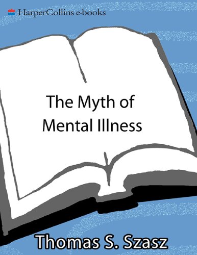 Thomas S. Szasz The myth of mental illness foundations of a theory of personal conduct Harper Collins eBooks 2014