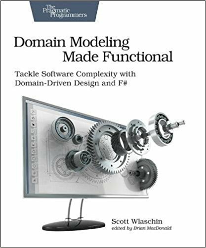 Domain Modeling Made Functional: Tackle Software Complexity With Domain-Driven Design and F#