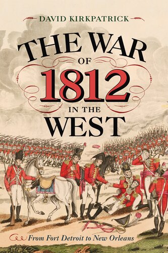 The War of 1812 in the West: From Fort Detroit to New Orleans