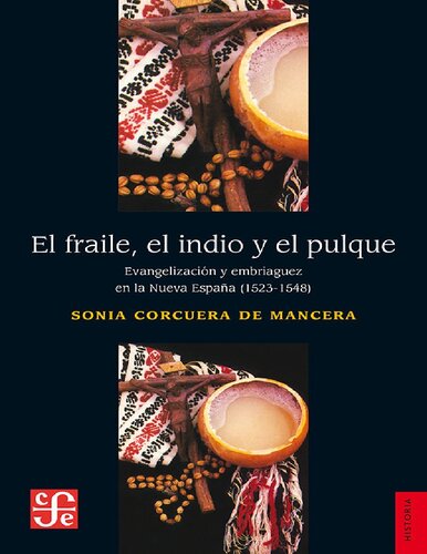 El fraile, el indio y el pulque. Evangelización y embriaguez en la Nueva España