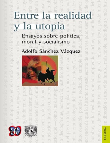 Entre la realidad y la utopía Ensayos sobre política, moral y socialismo