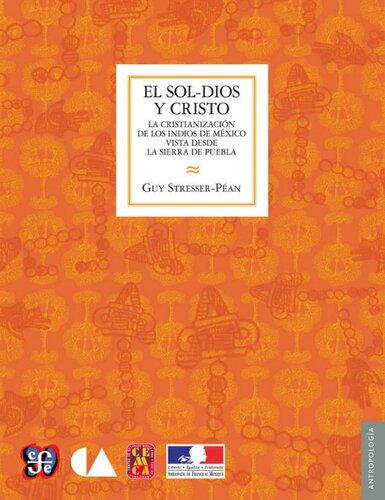 El Sol-Dios y Cristo. La cristianización de los indios de México vista desde la Sierra de Puebla