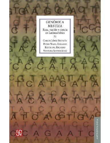 Genómica mestiza. Raza, nación y ciencia en Latinoamérica (Antropologia) (Spanish Edition)