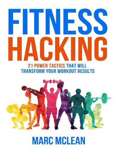 Fitness Hacking: 21 Power Tactics That Will Transform Your Workout Results by Marc MClean (2019)