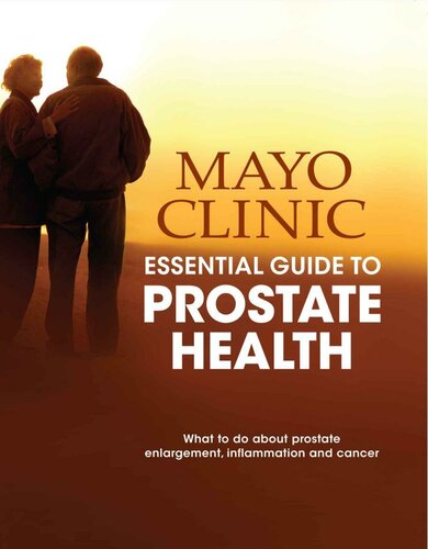 Mayo Clinic Essential Guide to Prostate Health: What to do about Prostate Enlargement, Inflammation and Cancer