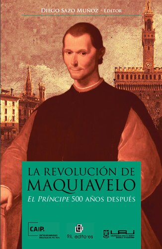 La Revolución de Maquiavelo: El Príncipe 500 ANos Después