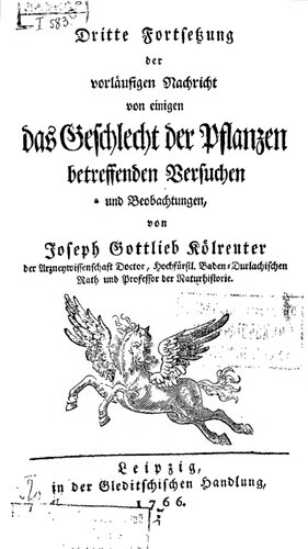 Joseph Gottlieb Kölreuters Vorläufige Nachricht von einigen das Geschlecht der Pflanzen betreffenden Versuchen und Beobachtungen. Forts. 4, Dritte Fortsetzung der vorläufigen Nachricht von einigen das Geschlecht der Pflanzen betreffenden Versuchen ...