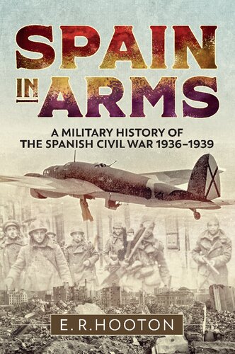 Spain in Arms: A Military History of the Spanish Civil War 1936–1939