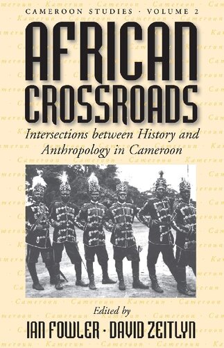 African Crossroads: Intersections Between History and Anthropology in Cameroon